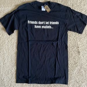 🆕 NWT “Friends Don’t Let Friends Have Mullets” T-Shirt, Unisex Size Small